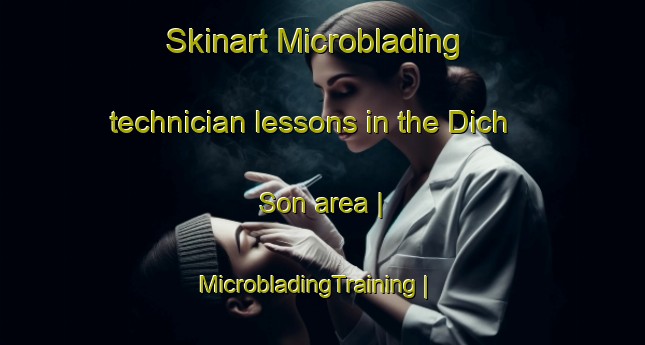 Skinart Microblading technician lessons in the Dich Son area | MicrobladingTraining | MicrobladingClasses | SkinartTraining-Viet Nam